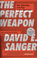 The Perfect Weapon: How the Cyber Arms Race Set the World Afire 0451497899 Book Cover