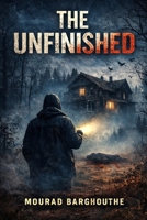 THE UNFINISHED: A Psychological Thriller B0GKPNLHLR Book Cover