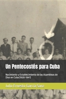 Un Pentecostés para Cuba: Nacimiento y Establecimiento de las Asambleas de Dios en Cuba (1920-1941) B0CFX64JFJ Book Cover