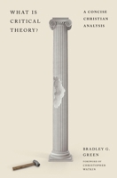What Is Critical Theory?: A Concise Christian Analysis 1433591332 Book Cover