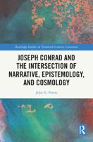 Joseph Conrad and the Intersection of Narrative, Epistemoloy, and Cosmology (Routledge Studies in Twentieth-Century Literature) 1041276516 Book Cover