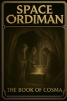 SPACE ORDIMAN: THE BOOK OF COSMA B0FP95ZJ5W Book Cover