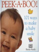 Peekaboo! 101 Ways to Make A Baby Smile 0789434490 Book Cover