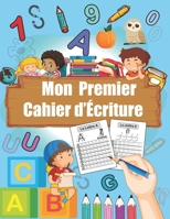 Mon Premier Cahier D'Écriture: Cahier d'Écriture des Lettres et des Chiffres pour enfants de 3 à 5 ans B088BGLFMZ Book Cover