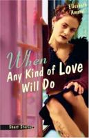 When Any Kind of Love Will Do: Short Stories 0595432522 Book Cover