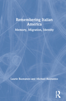 Remembering Italian America: Memory, Migration, Identity 0367514699 Book Cover