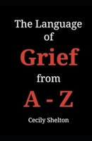 The Language of Grief from A-Z B0GSCP1J85 Book Cover