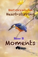 Heart Stirring Moments: Short Story Collection (Moments (a Collection of Short Stories)) 1763843335 Book Cover