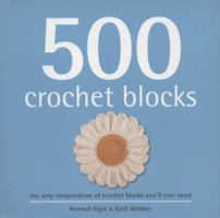 500 Crochet Blocks: The Only Compendium of Crochet Blocks You'll Ever Need 1844489329 Book Cover