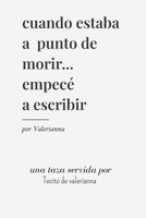 Cuando estaba a punto de morir... empecé a escribir (Spanish Edition) B0FLXTGH3H Book Cover