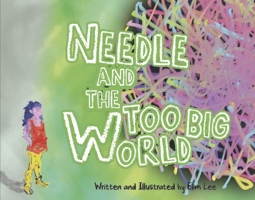 Needle and the Too Big World 1667878956 Book Cover
