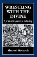 Wrestling With the Divine: A Jewish Response to Suffering 1568211767 Book Cover
