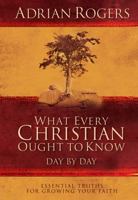 What Every Christian Ought to Know Day by Day: Essential Truths for Growing Your Faith 0805448004 Book Cover