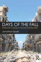 Days of the Fall: A Reporter's Journey in the Syria and Iraq Wars 1138561207 Book Cover