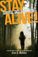Stay Alive!: Survival Skills You Need 1440218307 Book Cover