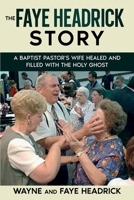 The Faye Headrick Story: A Baptist Pastor's Wife Healed and Filled with the Holy Spirit B0CQD2DB41 Book Cover