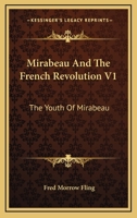 Mirabeau and the French Revolution, Volume 1 1357764502 Book Cover