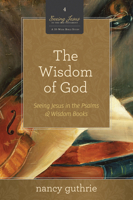 The Wisdom of God 10-Pack (A 10-week Bible Study): Seeing Jesus in the Psalms and Wisdom Books 1433526328 Book Cover