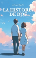 La Historia de Dos: Un vínculo nacido en sueños, más allá del tiempo. (Novelas Romanticas) (Spanish Edition) B0F7S9DNWD Book Cover