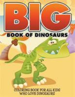Big Book of Dinosaurs: Coloring Book for All Kids Who Love Dinosaurs 1512111791 Book Cover