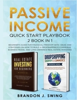 Passive Income: QUICK START PLAYBOOK: Beginner's guide for financial freedom with ideas and strategies on how to build a dropshipping ecommerce business model and long-distance real estate investing 1709087668 Book Cover