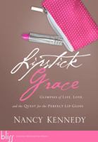 Lipstick Grace: Glimpses of Life, Love, and the Quest for the Perfect Lip Gloss 1590527674 Book Cover