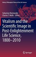 Vitalism and the Scientific Image in Post-Enlightenment Life Science, 1800-2010 9400724446 Book Cover