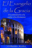 El Evangelio de La Gracia: Un Comentario a la Carta a Los Romanos 1537598821 Book Cover