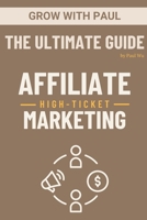 The Ultimate Guide - High-Ticket Affiliate Marketing: Paperback B0C481QD84 Book Cover