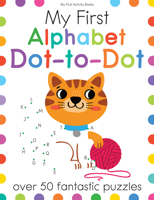 My First Alphabet Dot-To-Dot: Over 50 Fantastic Puzzles 1438012705 Book Cover