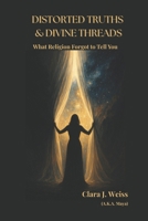 Distorted Truths & Divine Threads: What Religion Forgot to Tell You (The Living Library) B0FKHB3CMD Book Cover