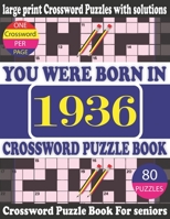 You Were Born in 1936 : Crossword Puzzle Book: Crossword Games for Puzzle Fans & Exciting Crossword Puzzle Book for Adults With Solution B0942DW632 Book Cover