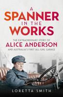 A Spanner in the Works: The Extraordinary Story of Alice Anderson and Australia’s Only All-Girl Garage 0733642101 Book Cover