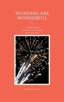 Wonders are wonderful: ... and the God of miracles wants to show them in your life 3769316177 Book Cover