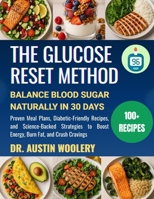 THE GLUCOSE RESET METHOD: Balance Blood Sugar Naturally in 30 Days — Proven Meal Plans, Diabetic-Friendly Recipes, and Science-Backed Strategies to Boost Energy, Burn Fat, and Crush Cravings B0FNRMQGGH Book Cover