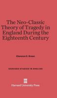 The Neo-Classic Theory of Tragedy in England During the Eighteenth Century 0674281225 Book Cover
