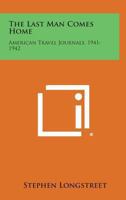 The Last Man Comes Home: American Travel Journals 1941 to 1942 1162806141 Book Cover