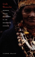 Crude Chronicles: Indigenous Politics, Multinational Oil, and Neoliberalism in Ecuador (American Encounters/Global Interactions) 0822332728 Book Cover
