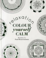 Colour Yourself Calm: Relaxation 1849497567 Book Cover