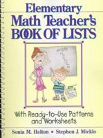 The Elementary Math Teacher's Book of Lists: With Ready-to-Use Patterns and Worksheets (J-B Ed: Book of Lists) 0876281315 Book Cover