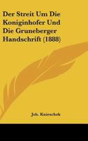 Der Streit Um Die Koniginhofer Und Die Gruneberger Handschrift (1888) 1160445540 Book Cover