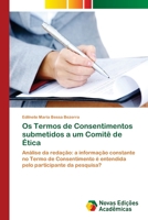 Os Termos de Consentimentos submetidos a um Comitê de Ética: Análise da redação: a informação constante no Termo de Consentimento é entendida pelo participante da pesquisa? 6202030666 Book Cover