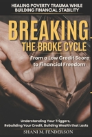 BREAKING THE BROKE CYCLE: Healing Poverty Trauma While Building Real Financial Stability for People Who Were Never Taught How Money Works B0GYRNV15K Book Cover