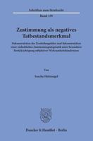 Zustimmung ALS Negatives Tatbestandsmerkmal: Dekonstruktion Der Zweiteilungslehre Und Rekonstruktion Einer Einheitlichen Zustimmungsdogmatik Unter Bes 3428156722 Book Cover