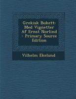 Grekisk Bukett: Med Vignetter Af Ernst Norlind 1022788604 Book Cover