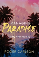Managing Paradise: A Fifty-Year Journey B0GNXKKNC9 Book Cover