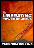 The Liberating Power of Jesus 1312036346 Book Cover