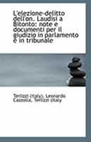 L'elezione-delitto dell'on. Laudisi a Bitonto: note e documenti per il giudizio in parlamento e in t 1113025506 Book Cover