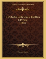Il Disturbo Della Quiete Pubblica E Privata (1897) 1162425032 Book Cover