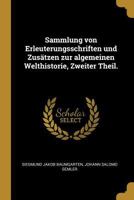 Sammlung Von Erleuterungsschriften Und Zus�tzen Zur Algemeinen Welthistorie, Zweiter Theil. 1020971150 Book Cover